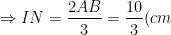 \Rightarrow IN=\frac{2AB}{3}=\frac{10}{3}(cm)